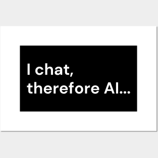 I chat, therefore AI... (white lettering) Posters and Art